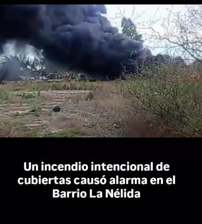 Un incendio intencional de cubiertas causó alarma en el Barrio La Nélida