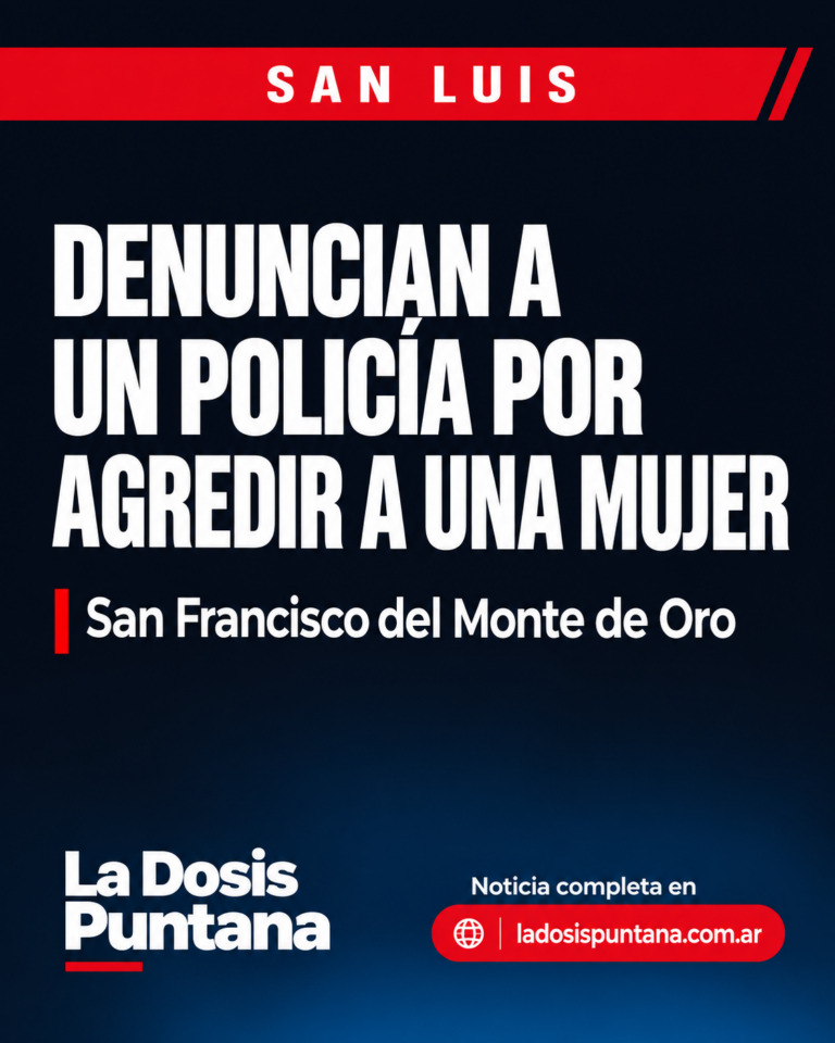 Denuncian a un policía de San Luis por agredir a una mujer en San Francisco del Monte de Oro
